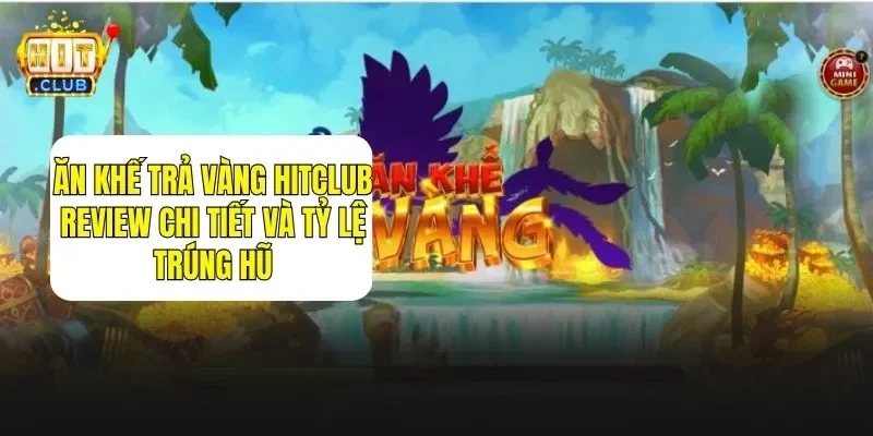 Ăn Khế Trả Vàng HITCLUB