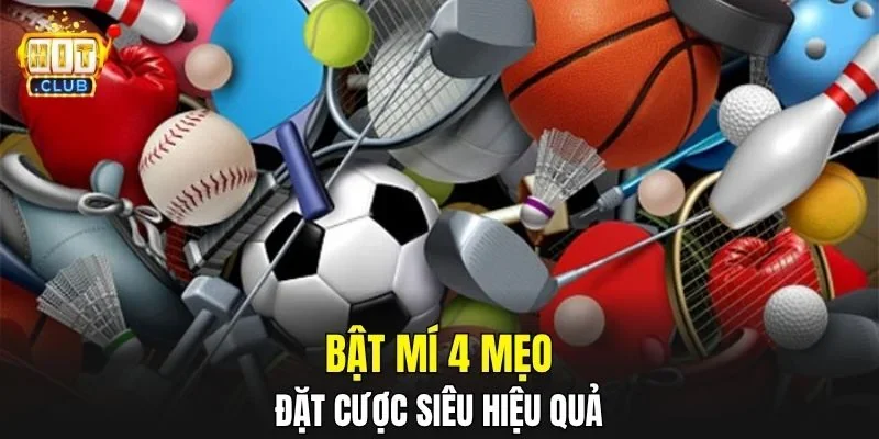 Bật mí 4 mẹo đặt cược siêu hiệu quả