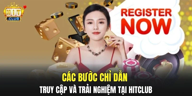 Các bước chỉ dẫn truy cập và trải nghiệm tại HitClub