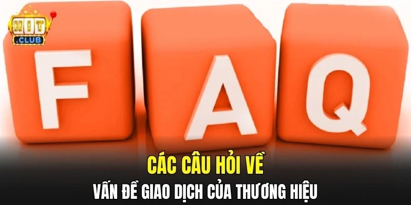 Các câu hỏi về vấn đề giao dịch của thương hiệu