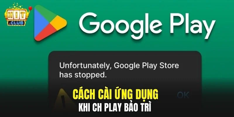 Cách cài ứng dụng khi CH Play bảo trì
