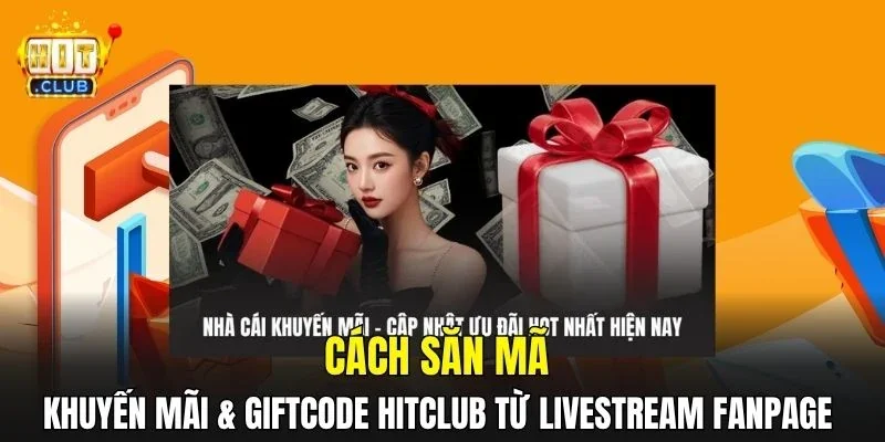 Cách săn mã khuyến mãi & giftcode HitClub từ livestream fanpage