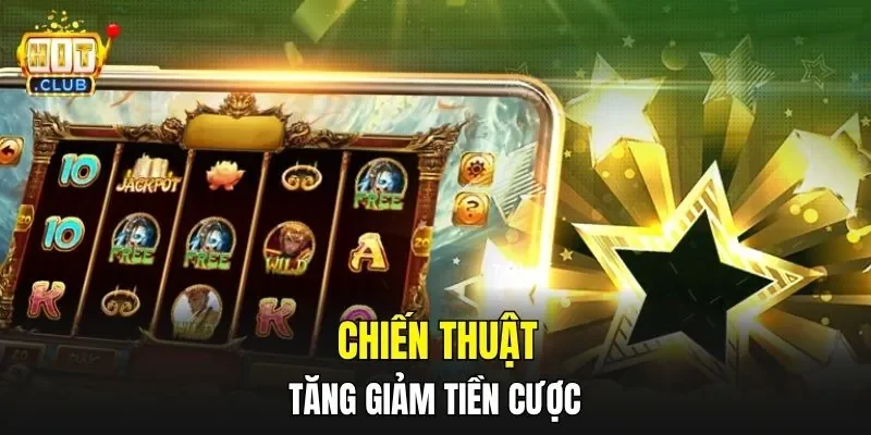 Chiến thuật tăng giảm tiền cược