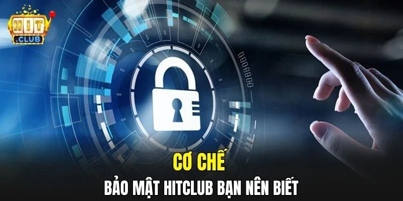 Cơ chế bảo mật HitClub bạn nên biết