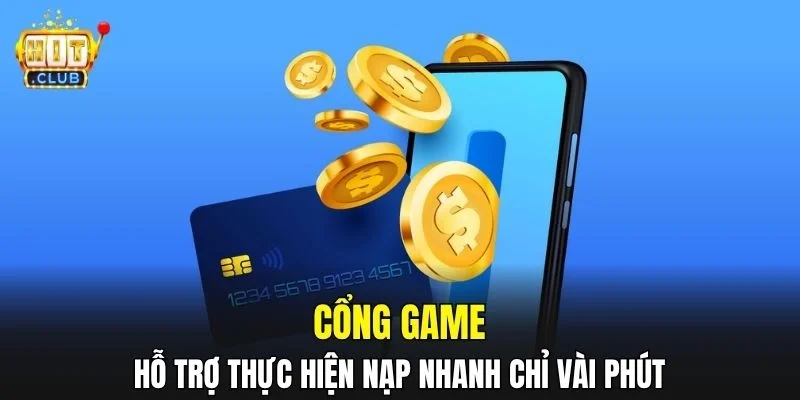 Cổng game hỗ trợ thực hiện nạp nhanh chỉ vài phút