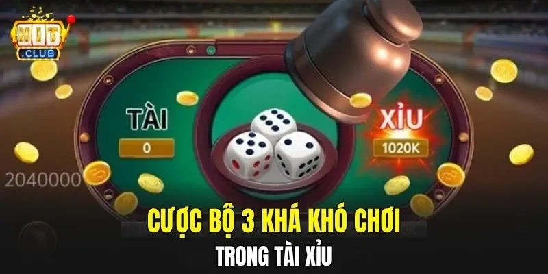 Cược bộ 3 khá khó chơi trong Tài Xỉu