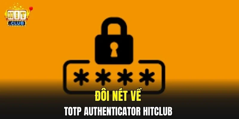 Đôi nét về TOTP Authenticator HitClub