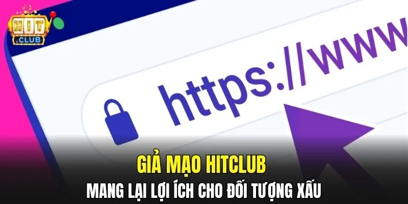 Giả mạo HitClub mang lại lợi ích cho đối tượng xấu