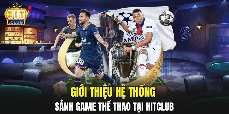 Giới thiệu hệ thống sảnh game thể thao tại HitClub