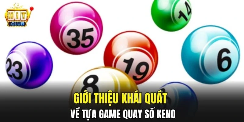 Giới thiệu khái quát về tựa game quay số keno