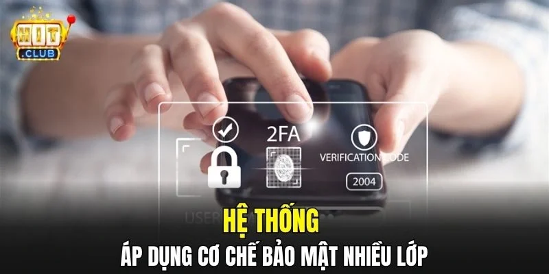 Hệ thống áp dụng cơ chế bảo mật nhiều lớp