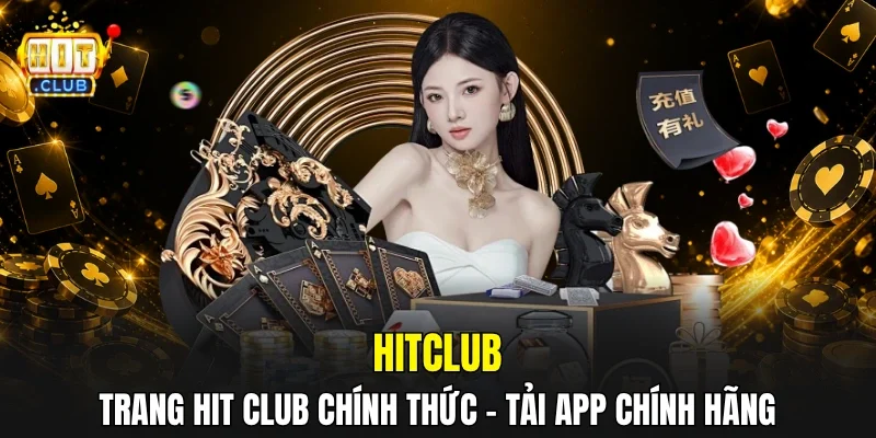 HITCLUB - Cổng Game Đổi Thưởng Với Nhiều Trò Chơi Hot