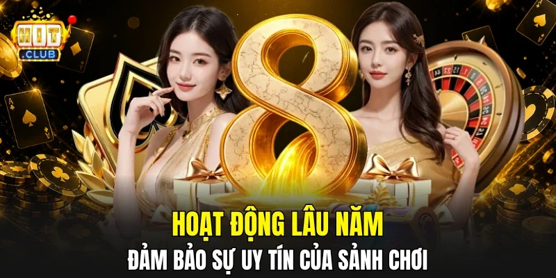 Hoạt động lâu năm đảm bảo sự uy tín của sảnh chơi