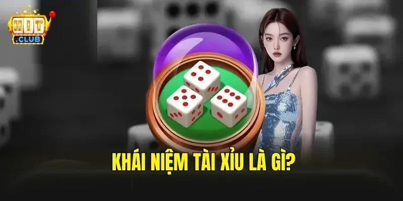 Khái niệm Tài Xỉu là gì?