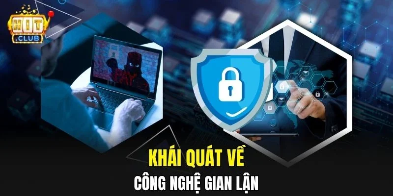 Khái quát về công nghệ gian lận