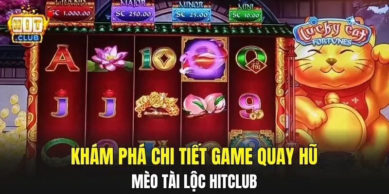 Khám phá chi tiết game quay hũ mèo tài lộc HITCLUB