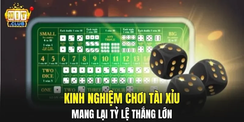 Kinh nghiệm chơi Tài Xỉu mang lại tỷ lệ thắng lớn