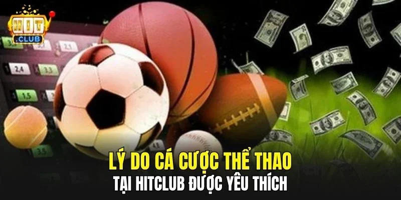 Lý do cá cược thể thao tại HitClub được yêu thích