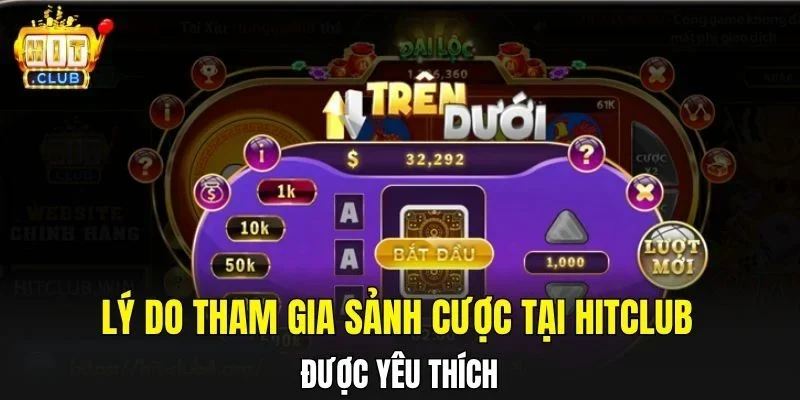 Lý do tham gia sảnh cược tại Hitclub được yêu thích