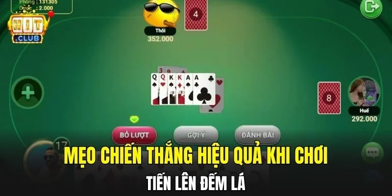 Mẹo chiến thắng hiệu quả khi chơi tiến lên đếm lá
