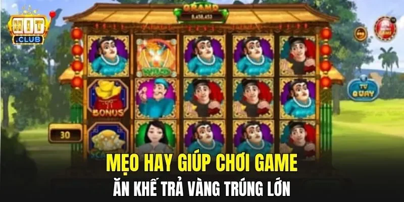 Mẹo hay giúp chơi game ăn khế trả vàng trúng lớn