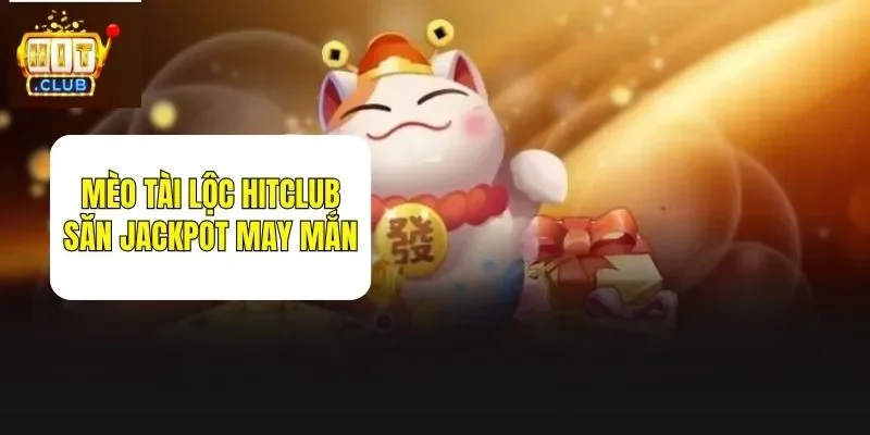 Mèo Tài Lộc Hitclub