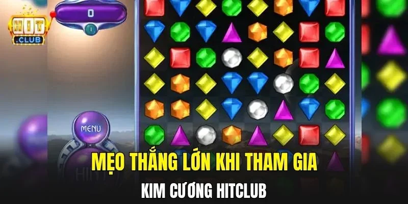 Mẹo thắng lớn khi tham gia Kim cương Hitclub