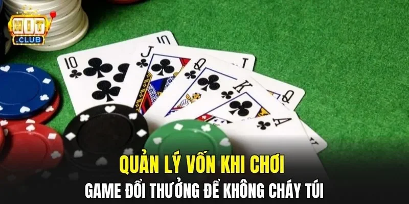 Quản lý vốn khi chơi game đổi thưởng để không cháy túi