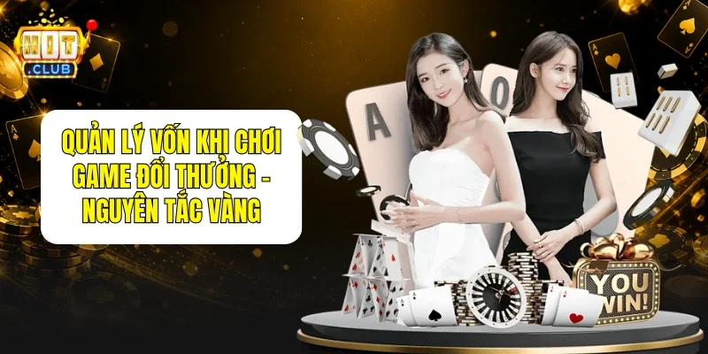 Quản Lý Vốn Khi Chơi Game Đổi Thưởng