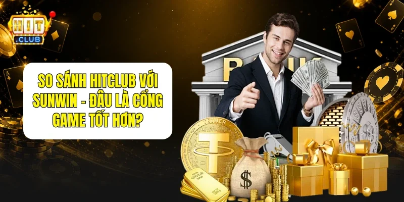 So Sánh HitClub Với Sunwin