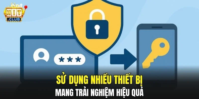 Sử dụng nhiều thiết bị mang trải nghiệm hiệu quả