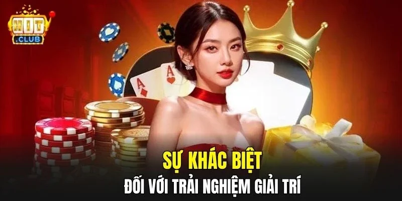 Sự khác biệt đối với trải nghiệm giải trí