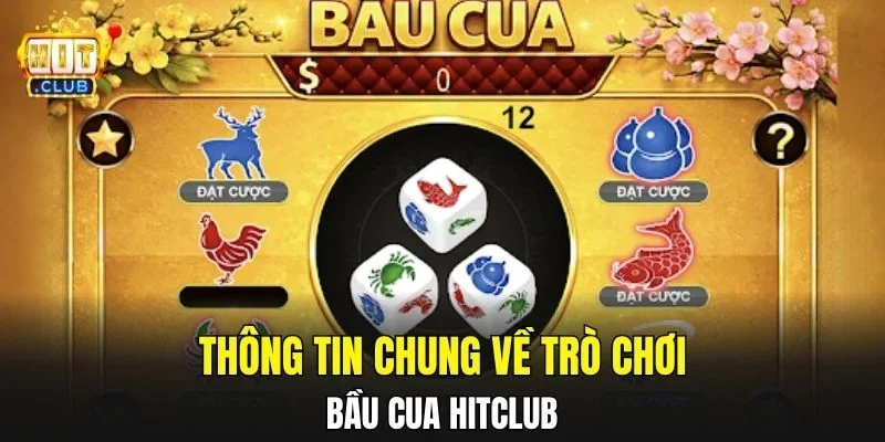 Thông tin chung về trò chơi bầu cua Hitclub