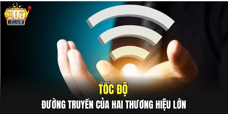 Tốc độ đường truyền của hai thương hiệu lớn