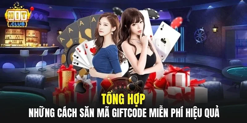 Tổng hợp những cách săn mã Giftcode miễn phí hiệu quả
