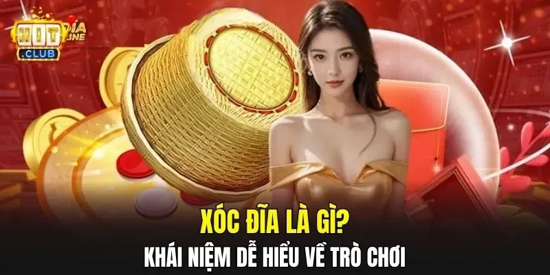 Xóc Đĩa là gì? Khái niệm dễ hiểu về trò chơi