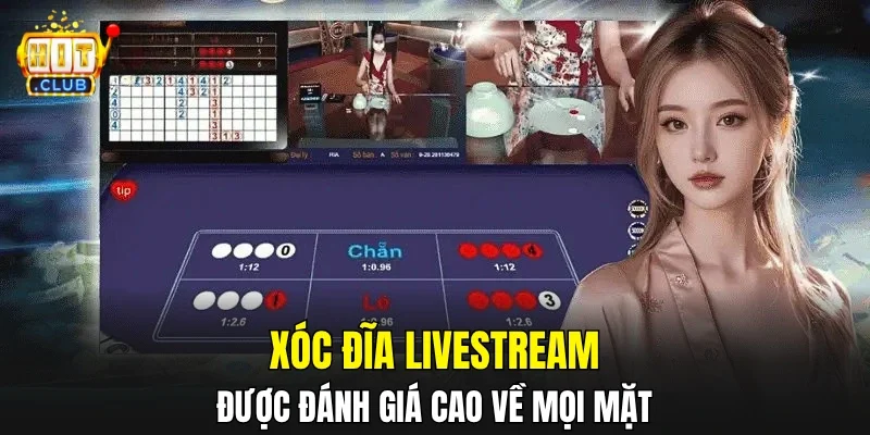Xóc Đĩa livestream được đánh giá cao về mọi mặt