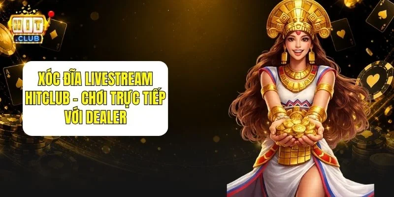 Xóc Đĩa Livestream HitClub