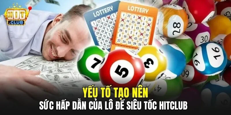 Yếu tố tạo nên sức hấp dẫn của lô đề siêu tốc HitClub